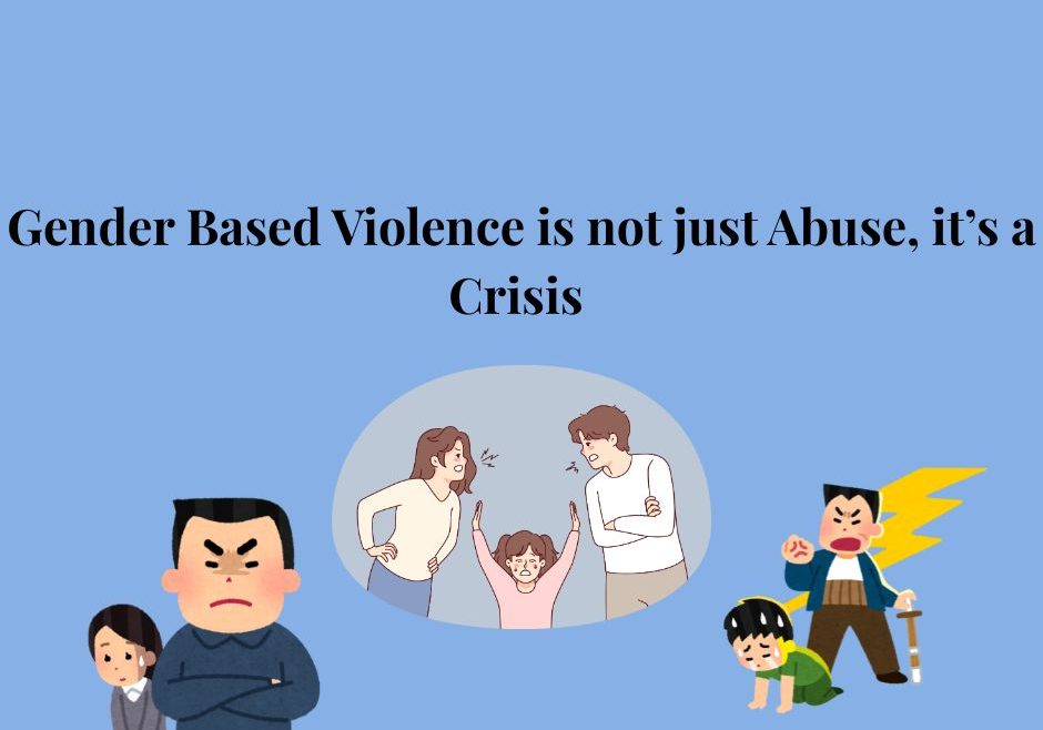 Gender Based Violence is not Just Abuse; it’s a Crisis