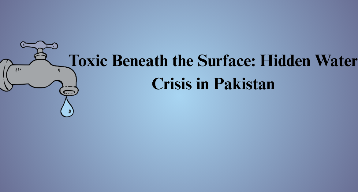 Toxic Beneath the Surface: Hidden Water Crisis in Pakistan